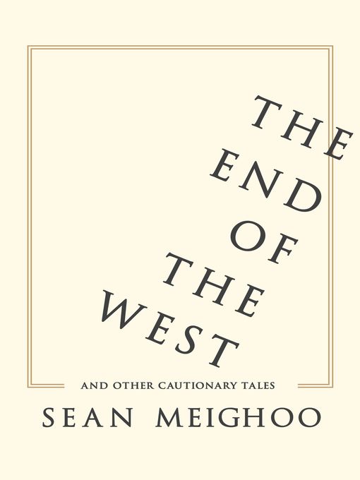 Title details for The End of the West and Other Cautionary Tales by Sean Meighoo - Available